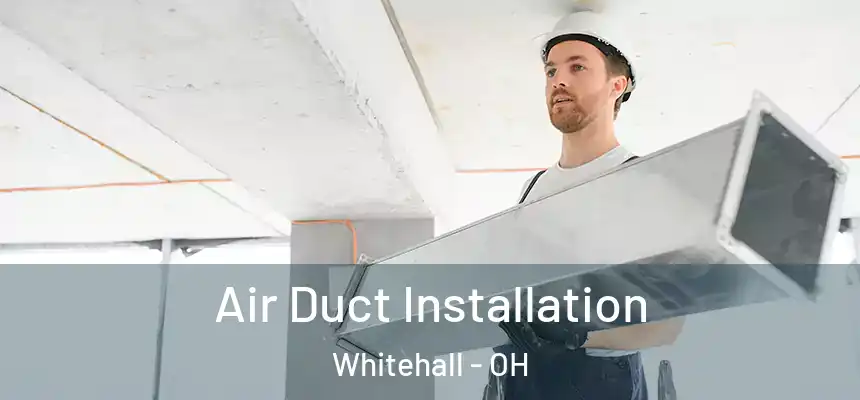  Air Duct Installation Whitehall - OH