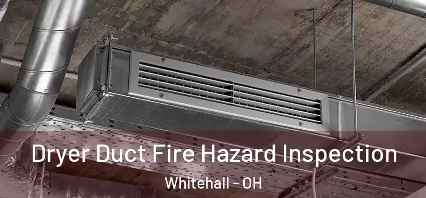  Dryer Duct Fire Hazard Inspection Whitehall - OH