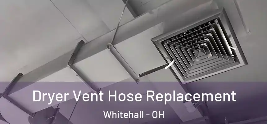  Dryer Vent Hose Replacement Whitehall - OH