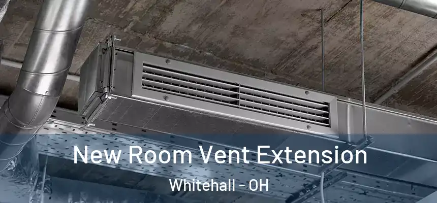  New Room Vent Extension Whitehall - OH