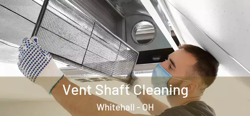 Vent Shaft Cleaning Whitehall - OH
